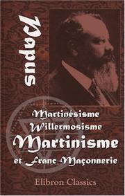 Cover of: Martinésisme, Willermosisme, Martinisme et Franc-Maçonnerie