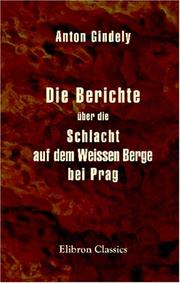 Cover of: Die Berichte über die Schlacht auf dem Weissen Berge bei Prag by Antonín Gindely