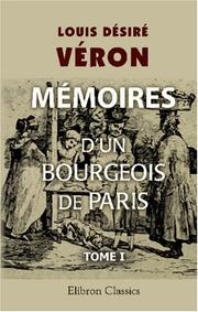 Cover of: Mémoires d\'un bourgeois de Paris comprenant la fin de l\'Empire, la Restauration, la Monarchie de Juillet, la République jusqu\'au rétablissement de l\'Empire by Louis Désiré Véron