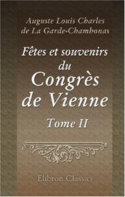 Cover of: Fêtes et souvenirs du Congrès de Vienne: Tableaux des salons, scènes anecdotiques et portraits. Tome 2