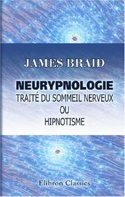 Cover of: Neurypnologie. Traité du sommeil nerveux ou hipnotisme: Traduit de l\'anglais par le d-r Jules Simon. Avec préface de C. E. Brown-Séquard