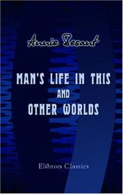 Cover of: Man's Life in This and Other Worlds by Annie Wood Besant