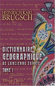 Cover of: Dictionnaire géographique de l'ancienne Égypte contenant par ordre alphabétique la nomenclature comparée des noms propres géographiques qui se rencontrent sur les monuments et dans les papyrus by Heinrich Karl Brugsch