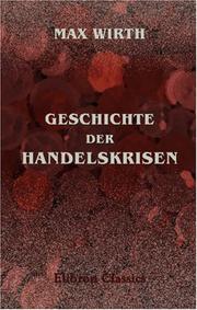 Cover of: Geschichte der Handelskrisen by Max Wirth, Max Wirth