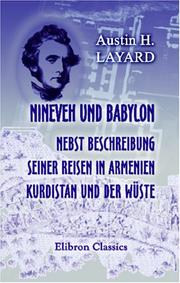 Cover of: Nineveh und Babylon nebst Beschreibung seiner Reisen in Armenien, Kurdistan und der Wüste