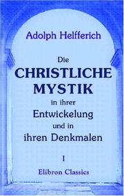 Cover of: Die christliche Mystik in ihrer Entwickelung und in ihren Denkmalen: Theil 1: Entwickelungsgeschichte der christlichen Mystik