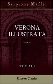 Cover of: Verona illustrata: Parte 2. Tomo 3. Contiene l\'istoria letteraria o sia la notizia degli scrittori veronesi