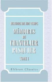 Cover of: Histoire de mon temps. Mémoires du Chancelier Pasquier: Publiés par M. le duc d\'Audiffret-Pasquier. Partie 1: Révolution-Consulat-Empire. Tome 1. 1789-1810