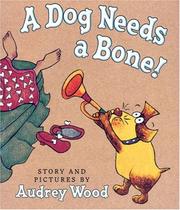 Cover of: Dog Needs A Bone by Audrey Wood