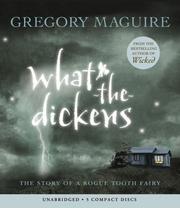 Cover of: What-the-dickens by Gregory Maguire, Gregory Maguire