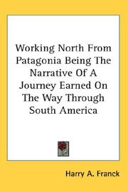Cover of: Working North From Patagonia Being The Narrative Of A Journey Earned On The Way Through South America by Harry Alverson Franck