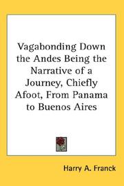 Cover of: Vagabonding Down the Andes Being the Narrative of a Journey, Chiefly Afoot, From Panama to Buenos Aires by Harry Alverson Franck