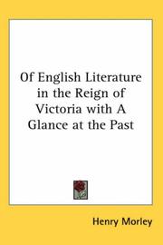 Cover of: Of English Literature in the Reign of Victoria with A Glance at the Past by Henry Morley