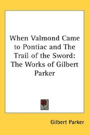 Cover of: When Valmond Came to Pontiac and The Trail of the Sword: The Works of Gilbert Parker