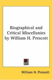 Cover of: Biographical and Critical Miscellanies by William H. Prescott by William H. Prescott, William H. Prescott