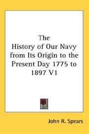 Cover of: The History of Our Navy from Its Origin to the Present Day 1775 to 1897 V1 by John R. Spears