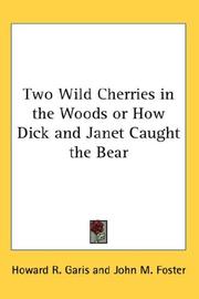 Two wild cherries in the woods, or, How Dick and Janet caught the bear by Howard Roger Garis