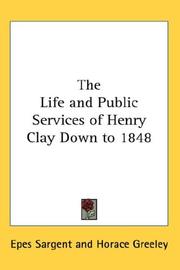 Cover of: The Life and Public Services of Henry Clay Down to 1848 | Epes Sargent