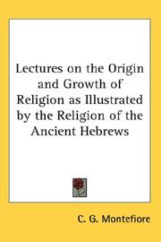 Cover of: Lectures on the Origin and Growth of Religion as Illustrated by the Religion of the Ancient Hebrews by C. G. Montefiore