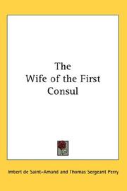 Cover of: The Wife of the First Consul by Arthur Léon Imbert de Saint-Amand, Arthur Léon Imbert de Saint-Amand