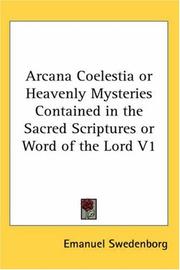 Cover of: Arcana Coelestia or Heavenly Mysteries Contained in the Sacred Scriptures or Word of the Lord V1 | Emanuel Swedenborg