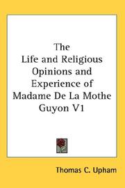 Cover of: The Life and Religious Opinions and Experience of Madame De La Mothe Guyon V1