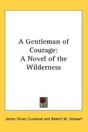 Cover of: A Gentleman of Courage by James Oliver Curwood, James Oliver Curwood