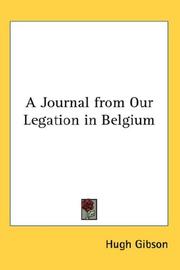 Cover of: A Journal from Our Legation in Belgium by Hugh Gibson, Hugh Gibson