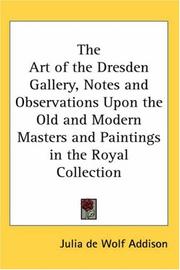 Cover of: The Art of the Dresden Gallery, Notes and Observations Upon the Old and Modern Masters and Paintings in the Royal Collection