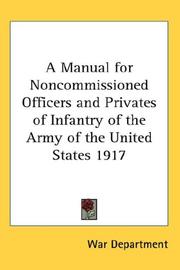 Cover of: A Manual for Noncommissioned Officers and Privates of Infantry of the Army of the United States 1917