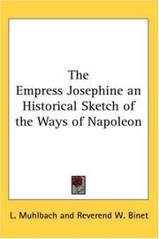 Cover of: The Empress Josephine an Historical Sketch of the Ways of Napoleon by Luise Mühlbach, Luise Mühlbach