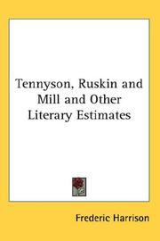 Cover of: Tennyson, Ruskin and Mill and Other Literary Estimates by Frederic Harrison, Frederic Harrison