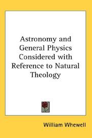 Cover of: Astronomy and General Physics Considered with Reference to Natural Theology by William Whewell, William Whewell