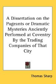 Cover of: A Dissertation on the Pageants or Dramatic Mysteries Anciently Performed at Coventry By the Trading Companies of That City