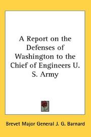 Cover of: A Report on the Defenses of Washington to the Chief of Engineers U.S. Army