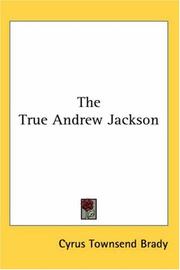 Cover of: The True Andrew Jackson by Cyrus Townsend Brady