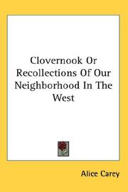 Cover of: Clovernook Or Recollections Of Our Neighborhood In The West by Alice Carey