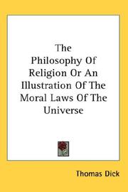 Cover of: The Philosophy Of Religion Or An Illustration Of The Moral Laws Of The Universe by Thomas Dick