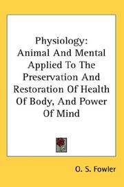Cover of: Physiology: Animal And Mental Applied To The Preservation And Restoration Of Health Of Body, And Power Of Mind