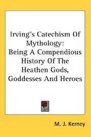 Cover of: Irving's Catechism Of Mythology: Being A Compendious History Of The Heathen Gods, Goddesses And Heroes