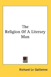 Cover of: The Religion Of A Literary Man by Richard Le Gallienne