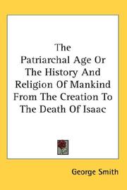 Cover of: The Patriarchal Age Or The History And Religion Of Mankind From The Creation To The Death Of Isaac