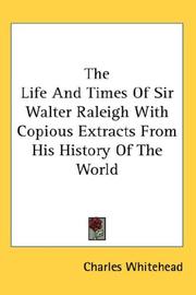 Cover of: The Life And Times Of Sir Walter Raleigh With Copious Extracts From His History Of The World