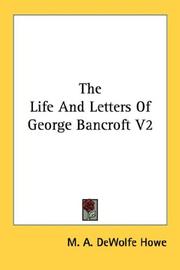 Cover of: The Life And Letters Of George Bancroft V2 by Mark Antony DeWolfe Howe