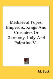 Cover of: Mediaeval Popes, Emperors, Kings And Crusaders Or Germany, Italy And Palestine V1 by M. Busk