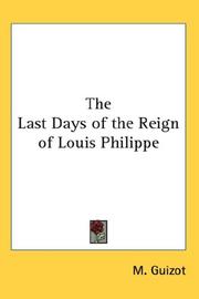 Cover of: The Last Days of the Reign of Louis Philippe by François Guizot