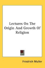 Cover of: Lectures on the origin and growth of religion by Friedrich Muller