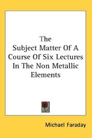 Cover of: The Subject Matter Of A Course Of Six Lectures In The Non Metallic Elements