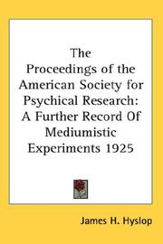 Cover of: The Proceedings of the American Society for Psychical Research: A Further Record Of Mediumistic Experiments 1925
