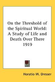 Cover of: On the Threshold of the Spiritual World by Horatio W. Dresser, Horatio W. Dresser